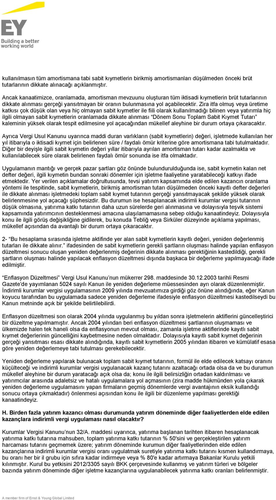 Zira itfa olmuş veya üretime katkısı çok düşük olan veya hiç olmayan sabit kıymetler ile fiili olarak kullanılmadığı bilinen veya yatırımla hiç ilgili olmayan sabit kıymetlerin oranlamada dikkate