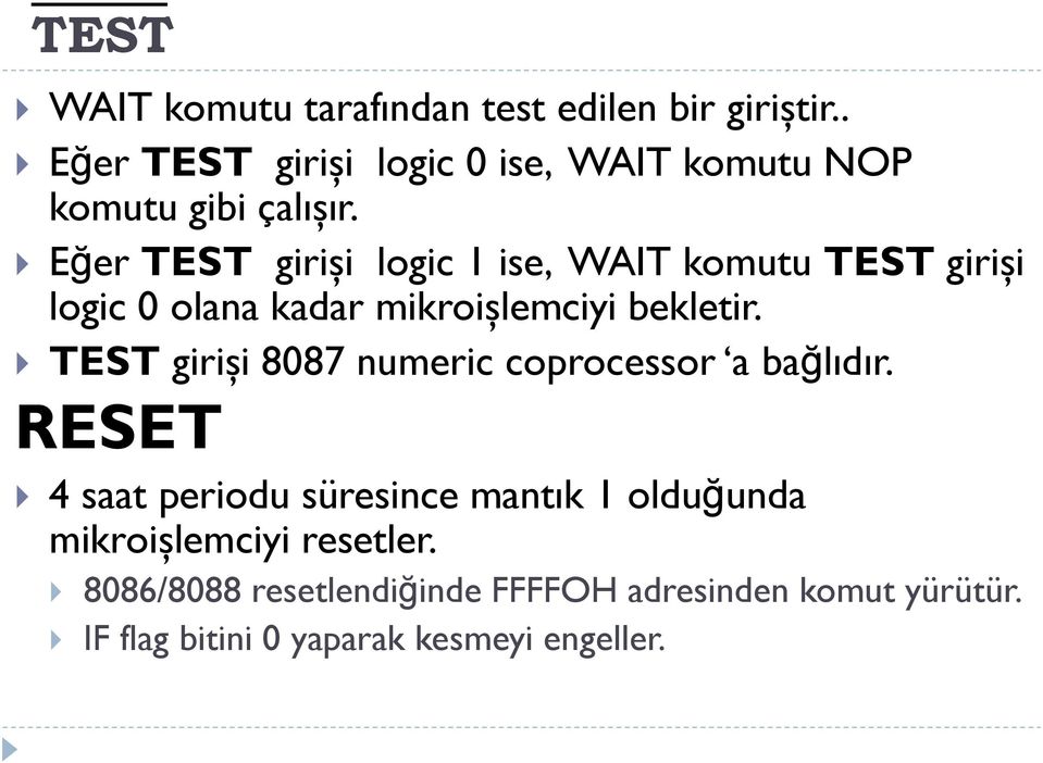 Eğer TEST girişi logic 1 ise, WAIT komutu TEST girişi logic 0 olana kadar mikroişlemciyi bekletir.