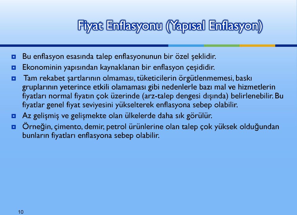 normal fiyatın çok üzerinde (arz-talep dengesi dışında) belirlenebilir. Bu fiyatlar genel fiyat seviyesini yükselterek enflasyona sebep olabilir.