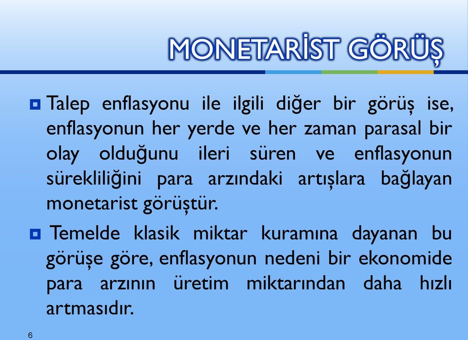 artışlara bağlayan monetarist görüştür.