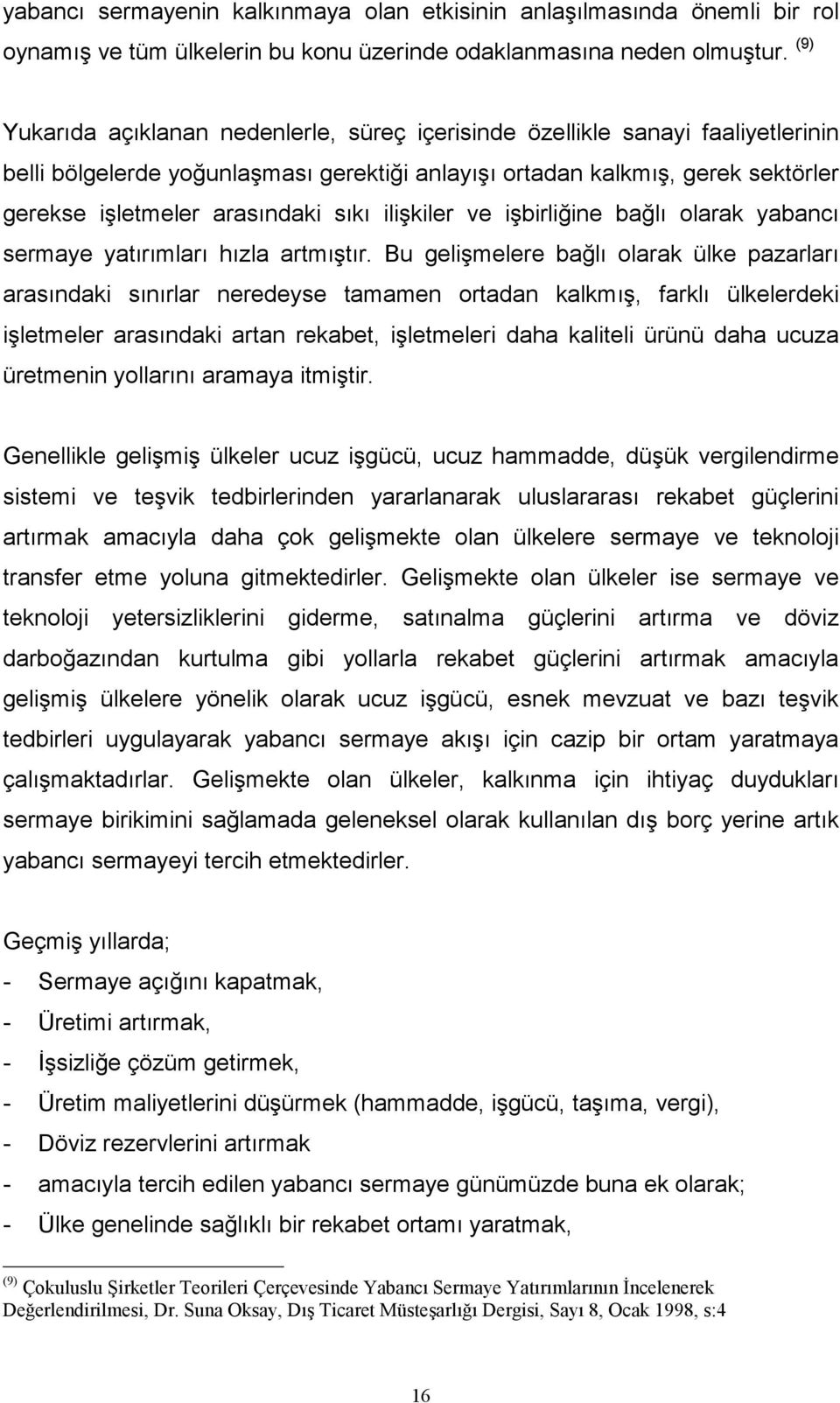 sıkı ilişkiler ve işbirliğine bağlı olarak yabancı sermaye yatırımları hızla artmıştır.