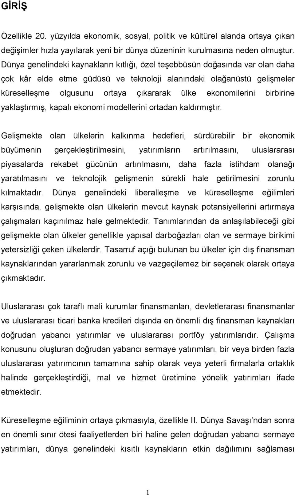 ekonomilerini birbirine yaklaştırmış, kapalı ekonomi modellerini ortadan kaldırmıştır.