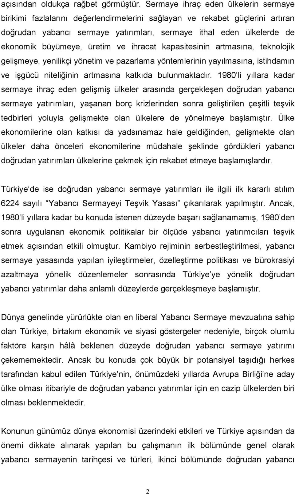 büyümeye, üretim ve ihracat kapasitesinin artmasına, teknolojik gelişmeye, yenilikçi yönetim ve pazarlama yöntemlerinin yayılmasına, istihdamın ve işgücü niteliğinin artmasına katkıda bulunmaktadır.