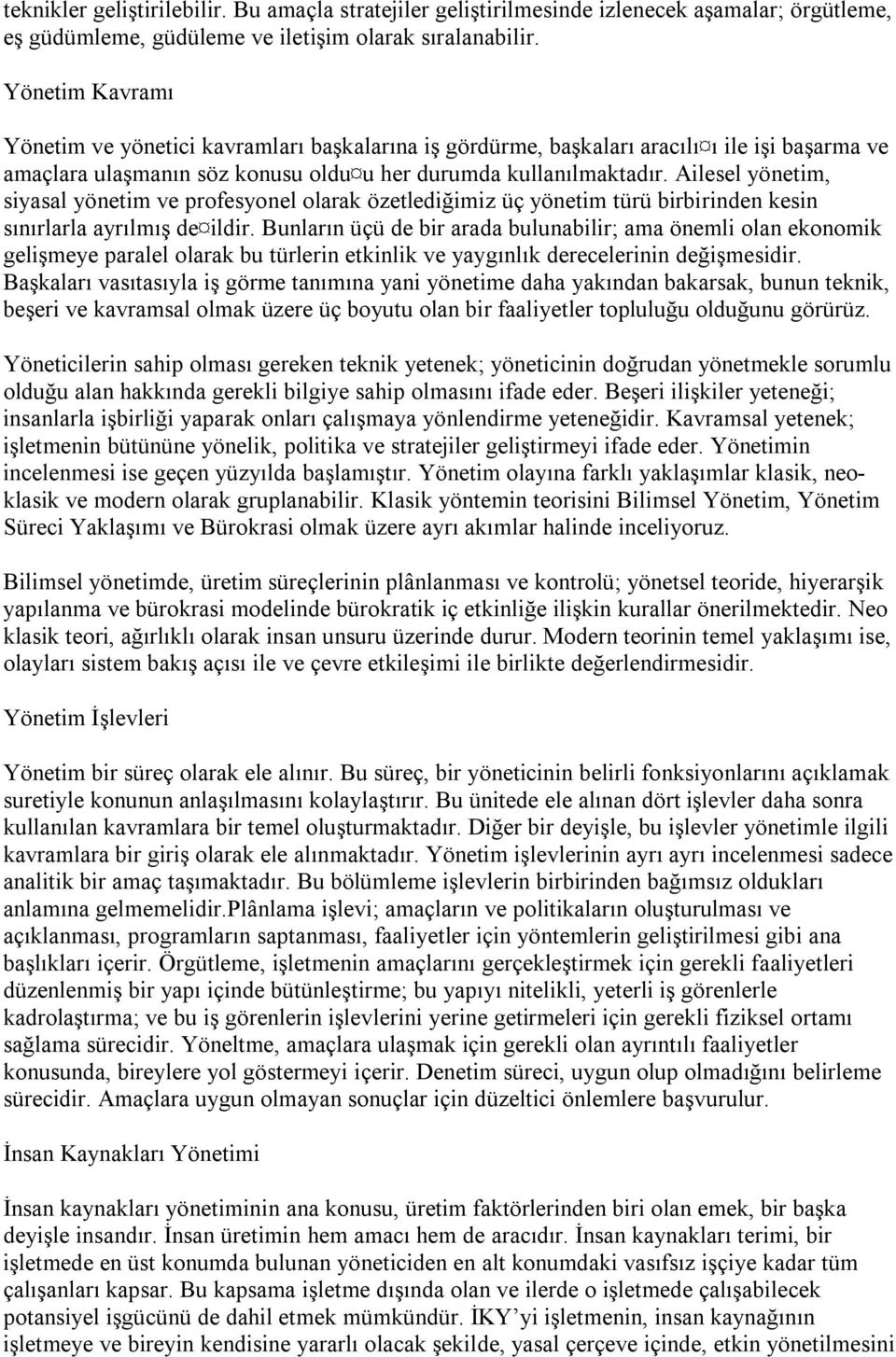 Ailesel yönetim, siyasal yönetim ve profesyonel olarak özetlediğimiz üç yönetim türü birbirinden kesin sınırlarla ayrılmış de ildir.