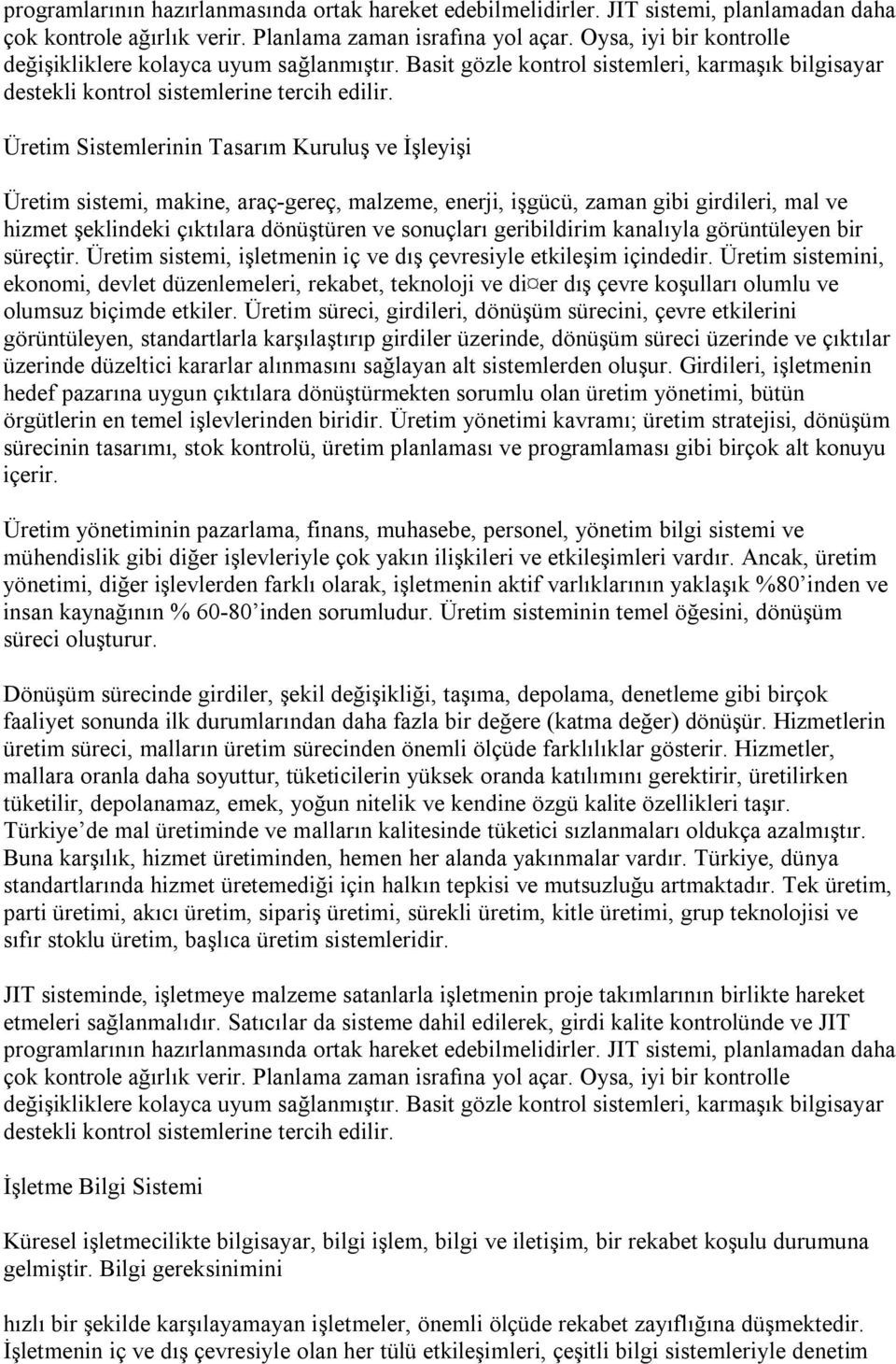 Üretim Sistemlerinin Tasarım Kuruluş ve İşleyişi Üretim sistemi, makine, araç-gereç, malzeme, enerji, işgücü, zaman gibi girdileri, mal ve hizmet şeklindeki çıktılara dönüştüren ve sonuçları