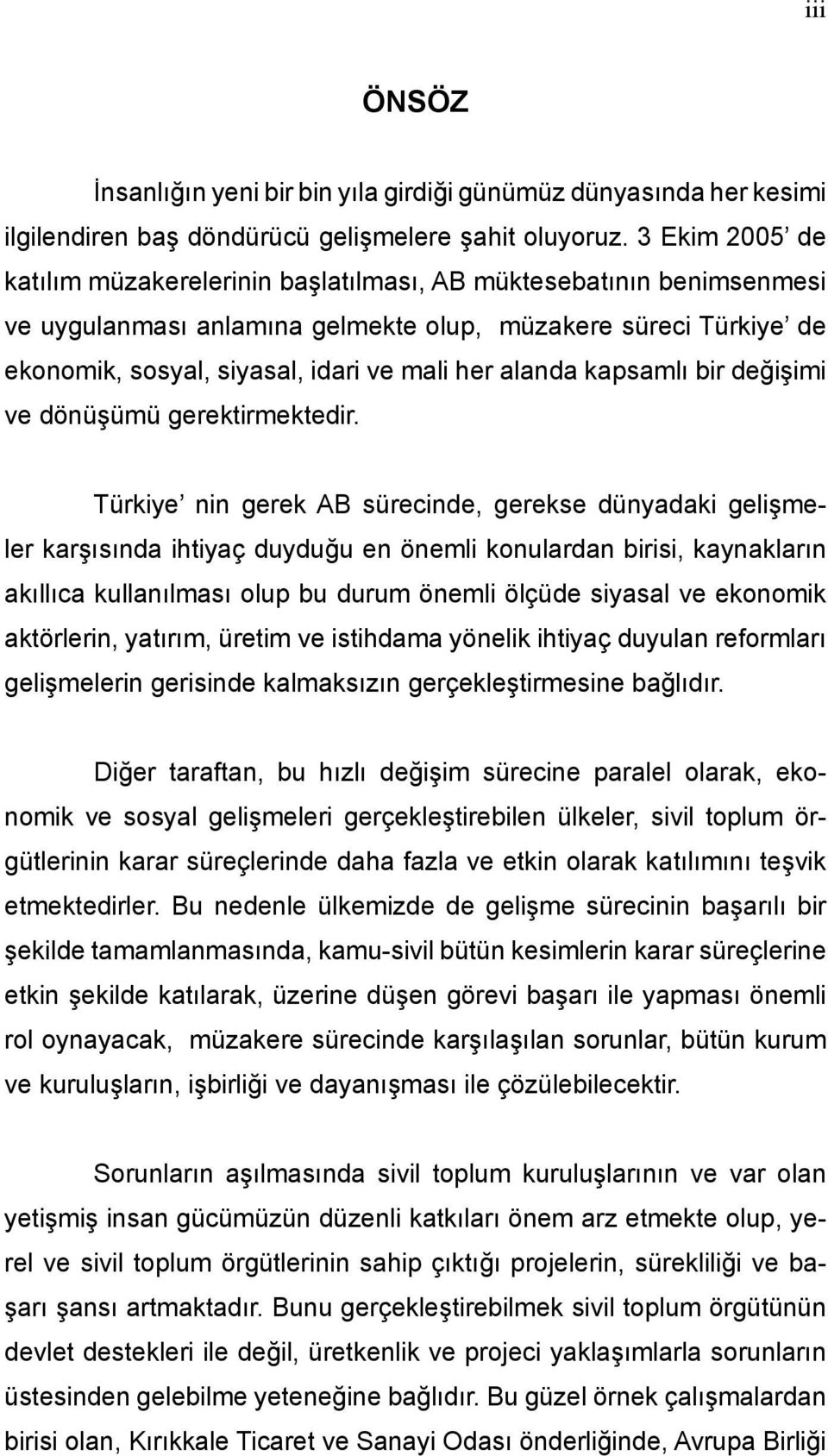 alanda kapsamlı bir değişimi ve dönüşümü gerektirmektedir.