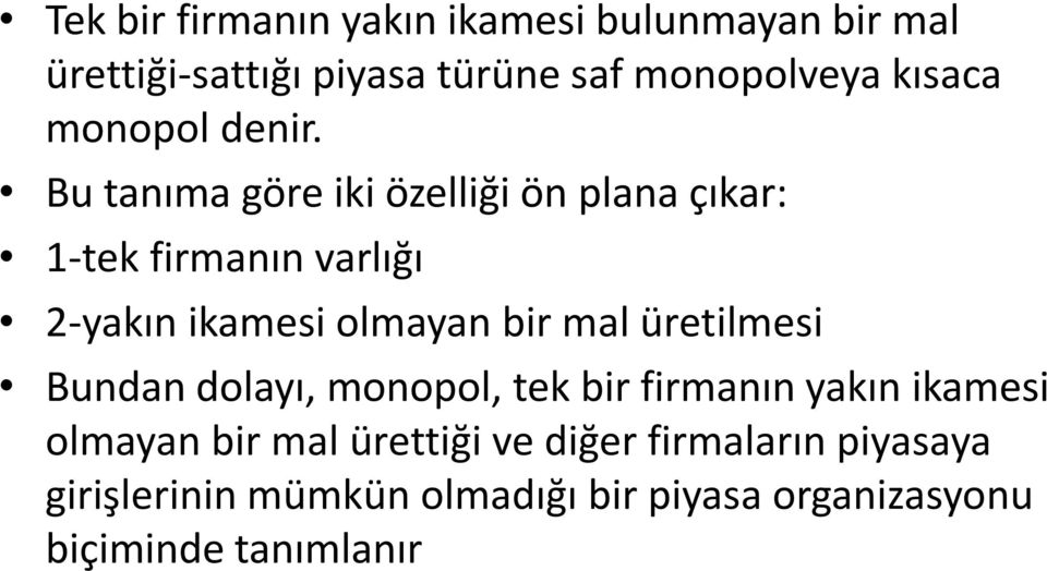 Bu tanıma göre iki özelliği ön plana çıkar: 1-tek firmanın varlığı 2-yakın ikamesi olmayan bir mal