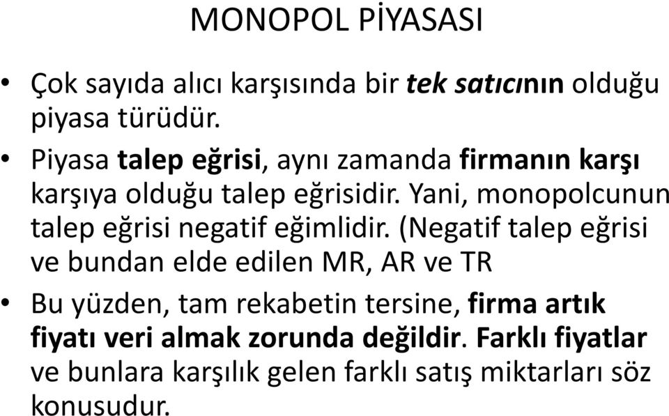 Yani, monopolcunun talep eğrisi negatif eğimlidir.