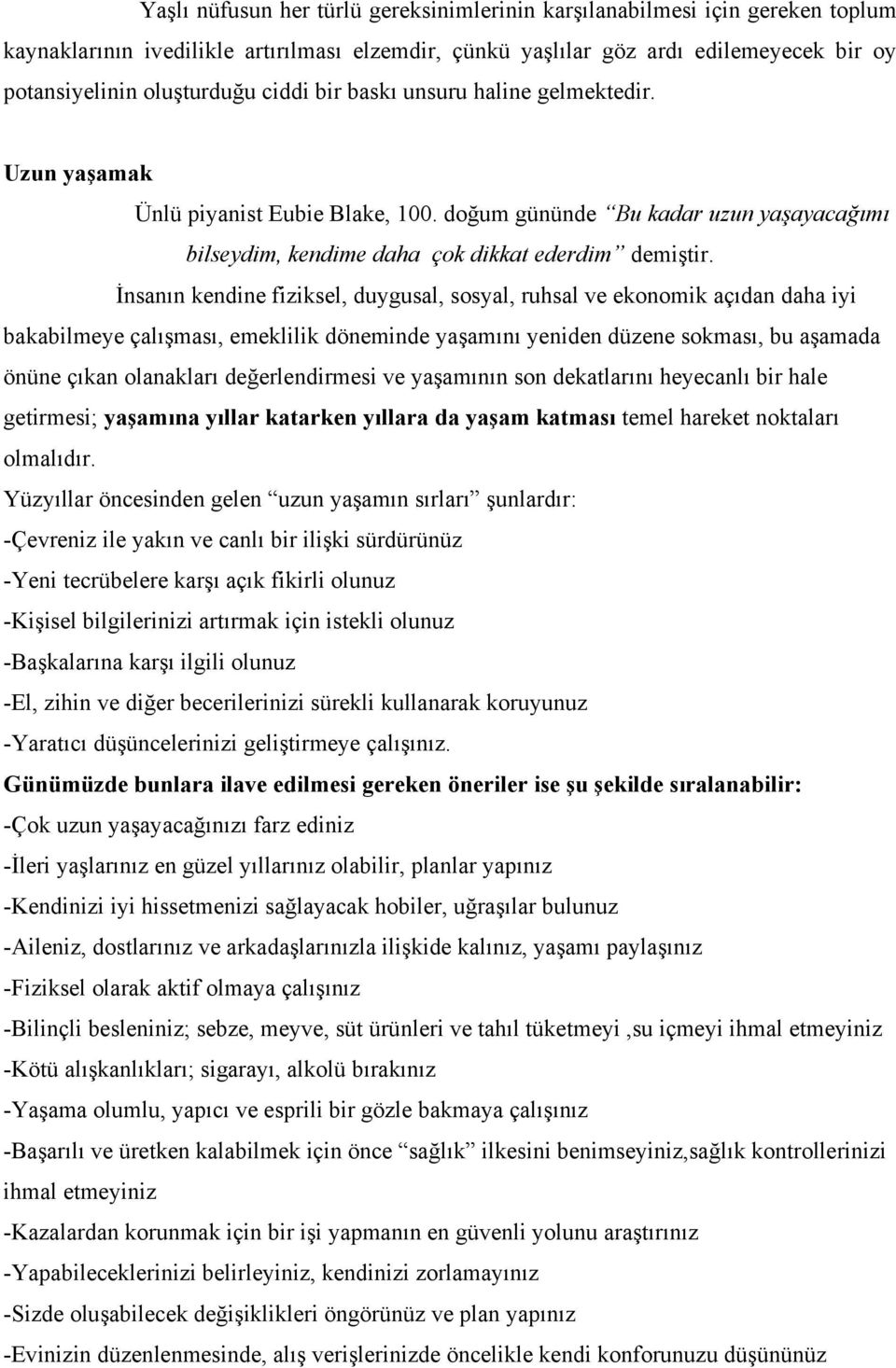 İnsanın kendine fiziksel, duygusal, sosyal, ruhsal ve ekonomik açıdan daha iyi bakabilmeye çalışması, emeklilik döneminde yaşamını yeniden düzene sokması, bu aşamada önüne çıkan olanakları