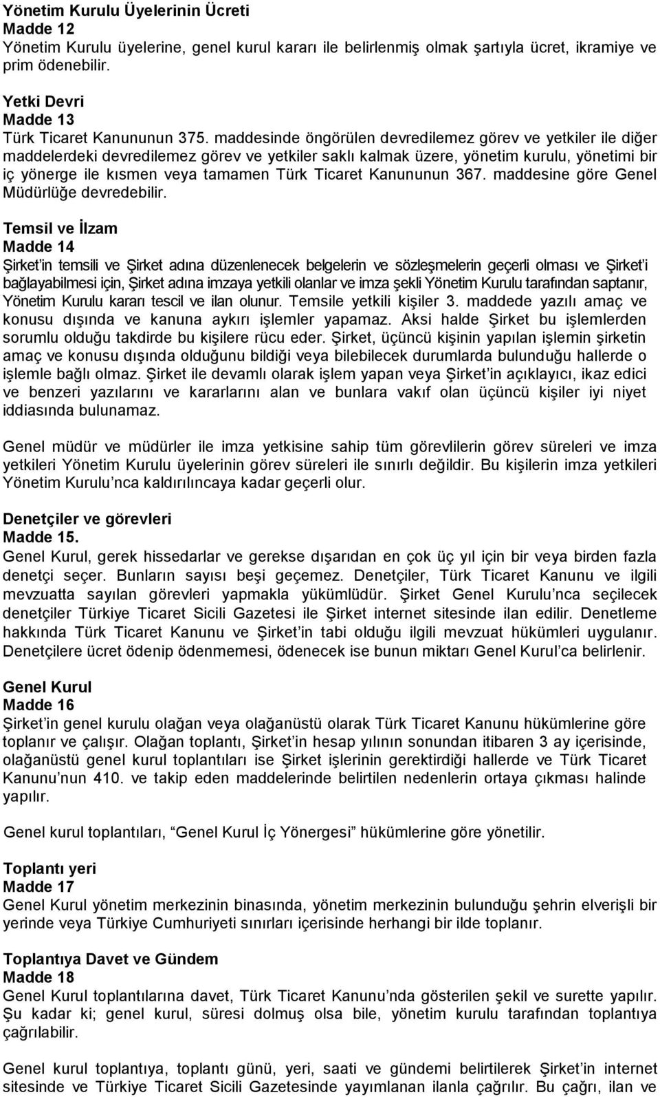 maddesinde öngörülen devredilemez görev ve yetkiler ile diğer maddelerdeki devredilemez görev ve yetkiler saklı kalmak üzere, yönetim kurulu, yönetimi bir iç yönerge ile kısmen veya tamamen Türk