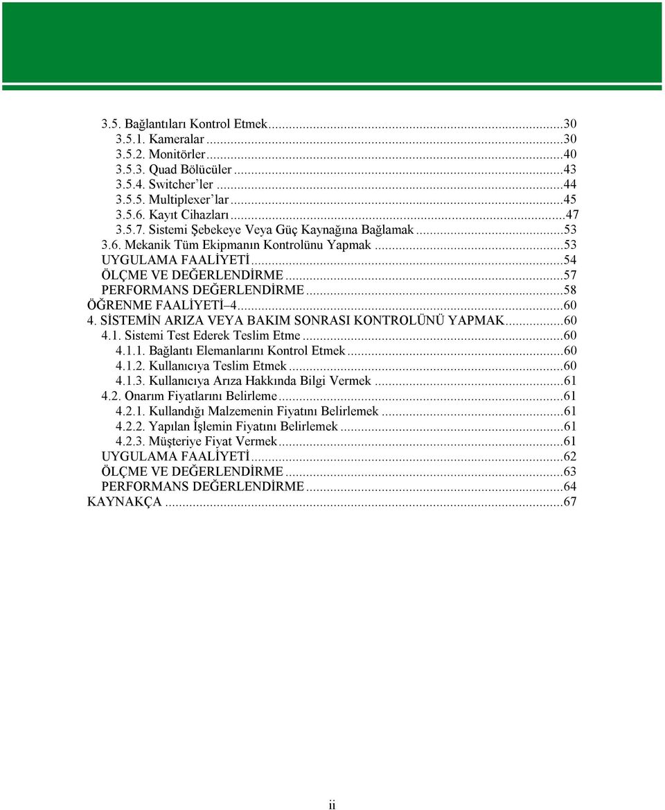 ..58 ÖĞRENME FAALİYETİ 4...60 4. SİSTEMİN ARIZA VEYA BAKIM SONRASI KONTROLÜNÜ YAPMAK...60 4.1. Sistemi Test Ederek Teslim Etme...60 4.1.1. Bağlantı Elemanlarını Kontrol Etmek...60 4.1.2.