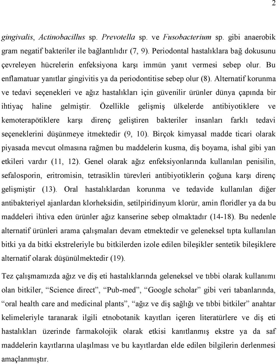 Alternatif korunma ve tedavi seçenekleri ve ağız hastalıkları için güvenilir ürünler dünya çapında bir ihtiyaç haline gelmiştir.