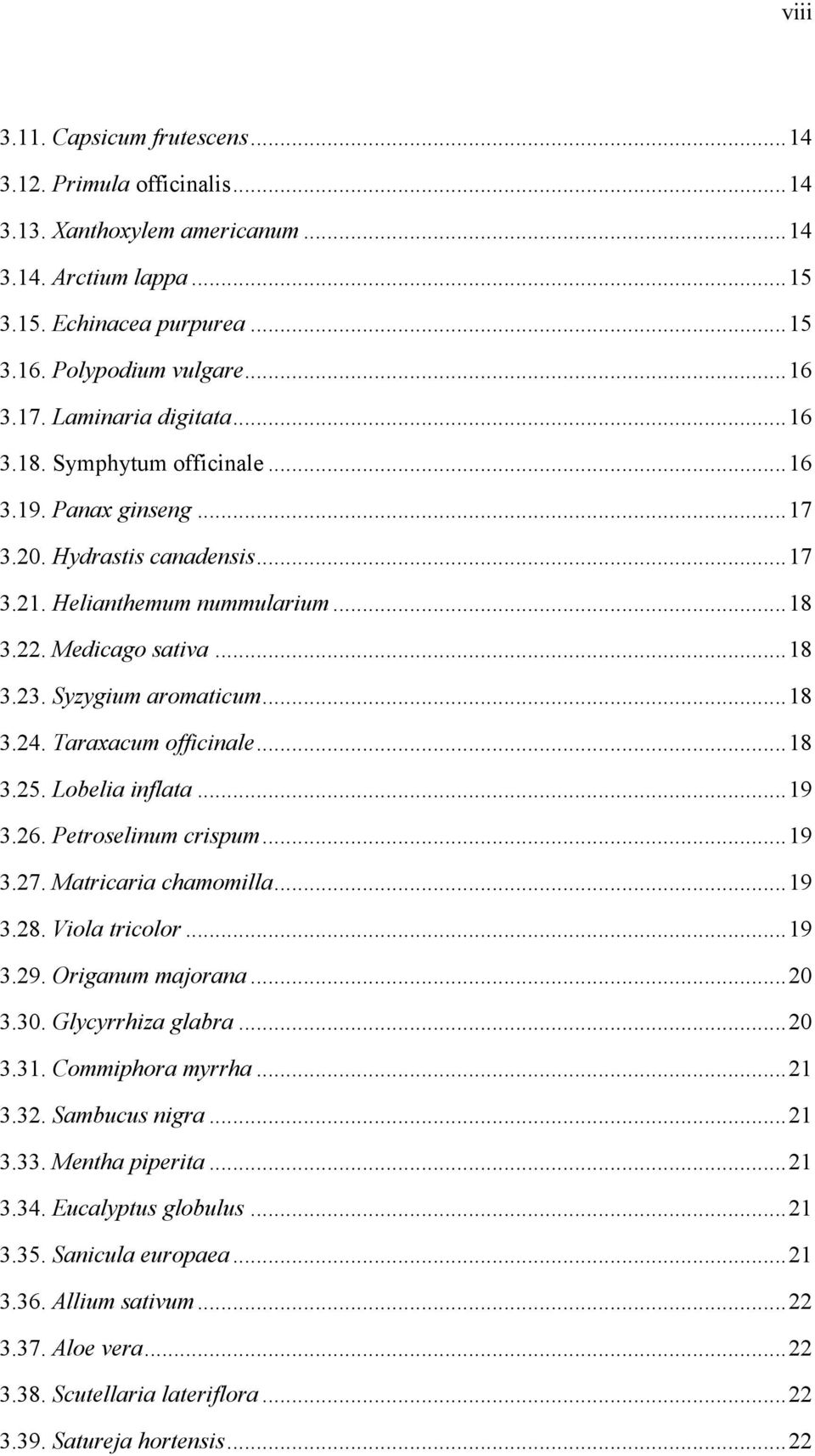 Syzygium aromaticum... 18 3.24. Taraxacum officinale... 18 3.25. Lobelia inflata... 19 3.26. Petroselinum crispum... 19 3.27. Matricaria chamomilla... 19 3.28. Viola tricolor... 19 3.29.