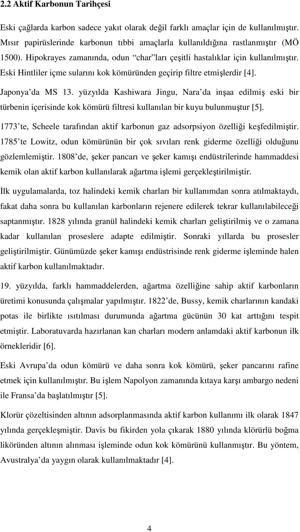 yüzyılda Kashiwara Jingu, Nara da inşaa edilmiş eski bir türbenin içerisinde kok kömürü filtresi kullanılan bir kuyu bulunmuştur [5].