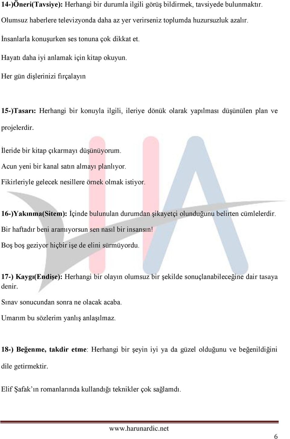 Her gün dişlerinizi fırçalayın 15-)Tasarı: Herhangi bir konuyla ilgili, ileriye dönük olarak yapılması düşünülen plan ve projelerdir. İleride bir kitap çıkarmayı düşünüyorum.