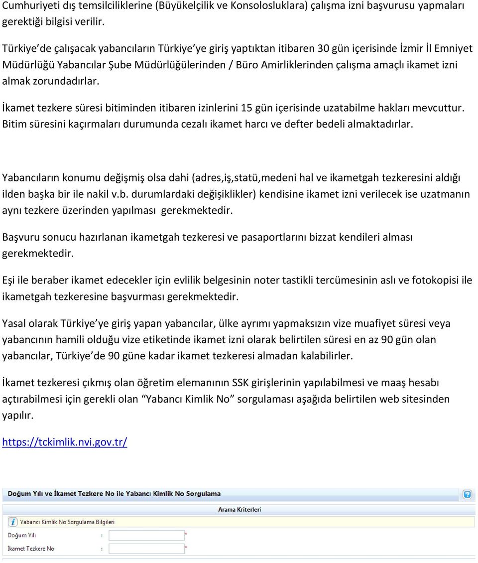 almak zorundadırlar. İkamet tezkere süresi bitiminden itibaren izinlerini 15 gün içerisinde uzatabilme hakları mevcuttur.