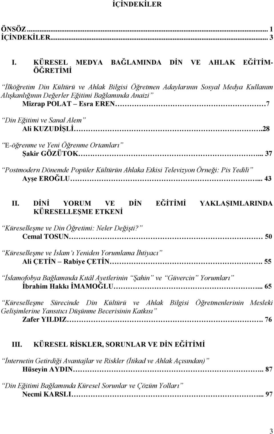 POLAT Esra EREN 7 Din Eğitimi ve Sanal Alem Ali KUZUDĠġLĠ.28 E-öğrenme ve Yeni Öğrenme Ortamları ġakir GÖZÜTOK.