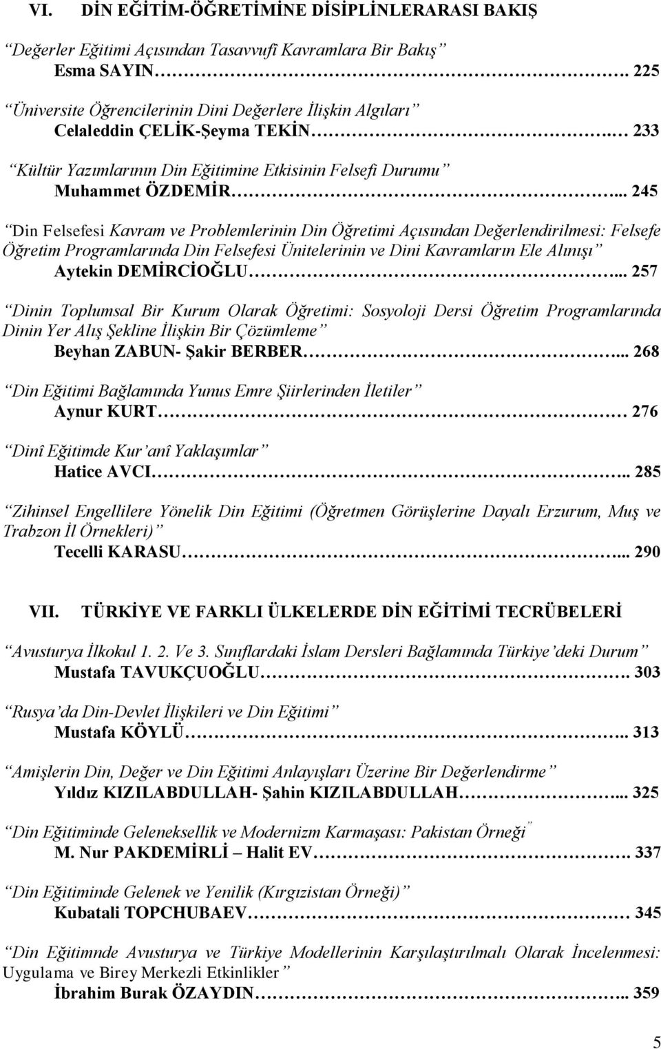 .. 245 Din Felsefesi Kavram ve Problemlerinin Din Öğretimi Açısından Değerlendirilmesi: Felsefe Öğretim Programlarında Din Felsefesi Ünitelerinin ve Dini Kavramların Ele Alınışı Aytekin DEMĠRCĠOĞLU.