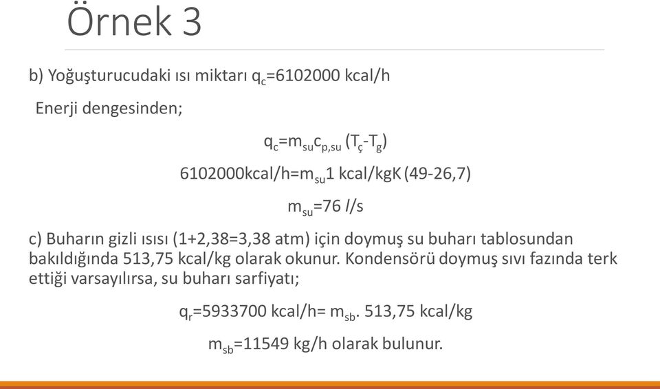 su buharı tablosundan bakıldığında 513,75 kcal/kg olarak okunur.