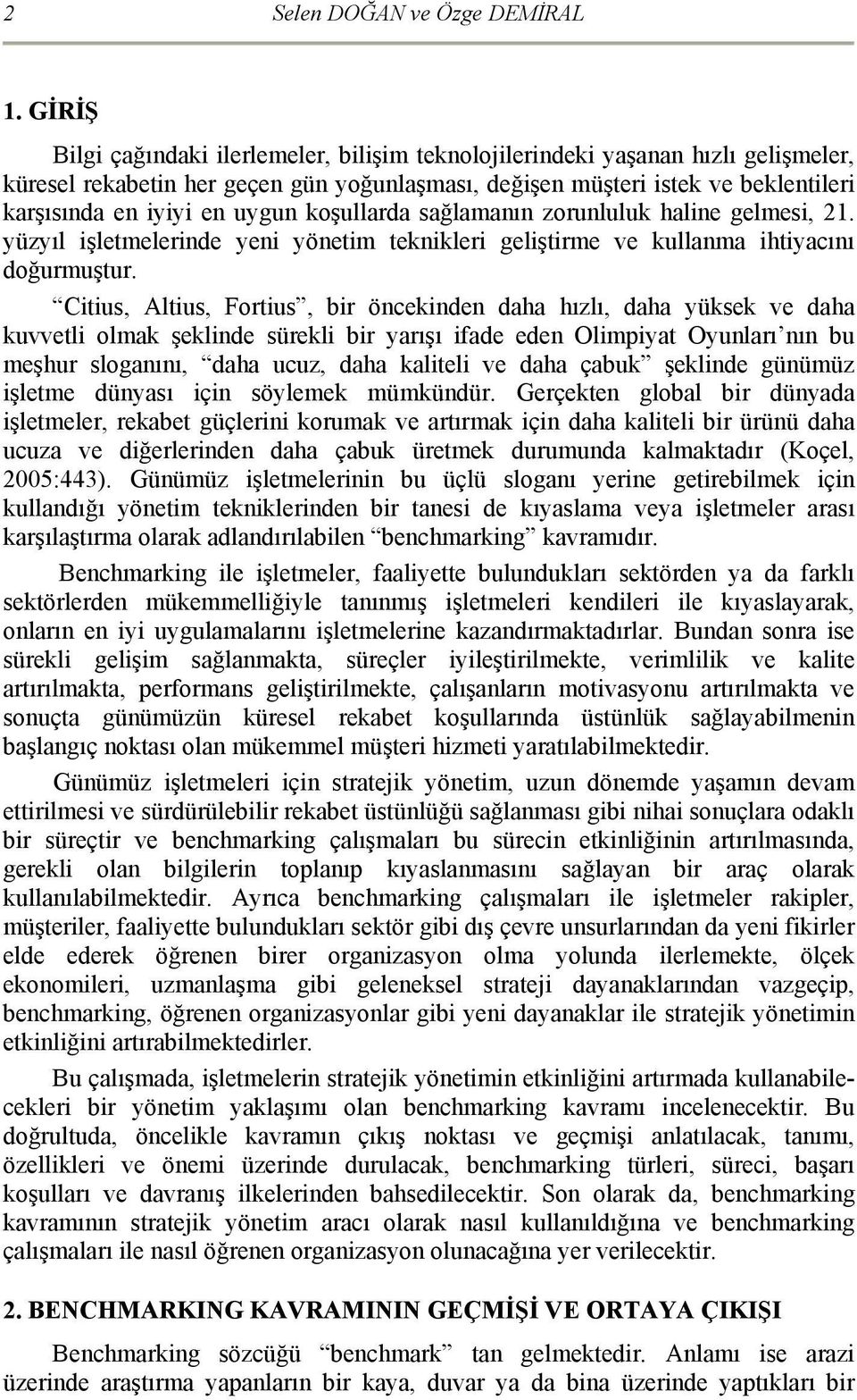 uygun koşullarda sağlamanın zorunluluk haline gelmesi, 21. yüzyıl işletmelerinde yeni yönetim teknikleri geliştirme ve kullanma ihtiyacını doğurmuştur.