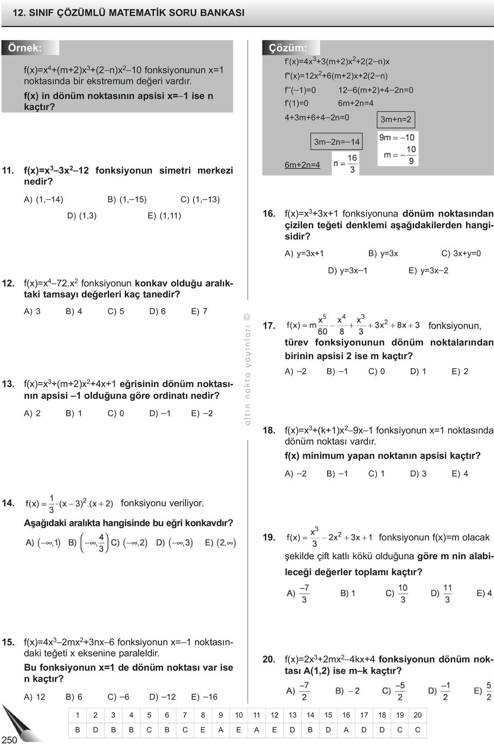 f()= ++ fonksionuna dönüm noktasından çizilen teğeti denklemi aşağıdakilerden hangisidir? A) =+ B) = C) +=. f()= 4 7. fonksionun konkav olduğu aralıktaki tamsaı değerleri kaç tanedir?