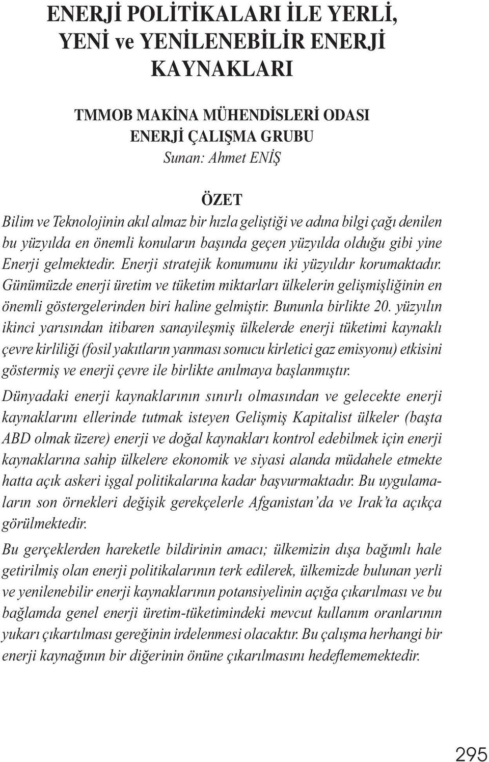 Günümüzde enerji üretim ve tüketim miktarları ülkelerin gelișmișliğinin en önemli göstergelerinden biri haline gelmiștir. Bununla birlikte 20.