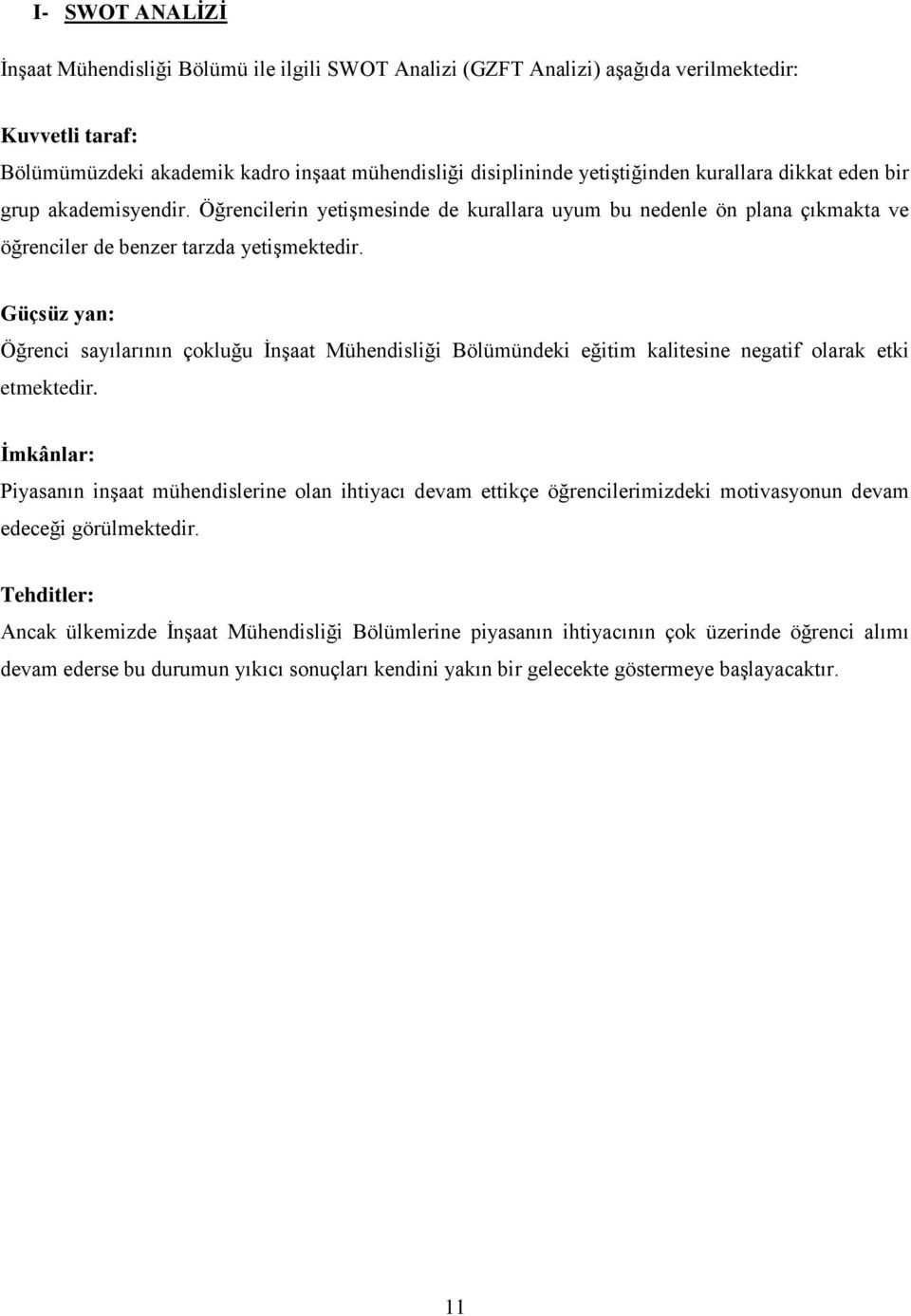 Güçsüz yan: Öğrenci sayılarının çokluğu İnşaat Mühendisliği Bölümündeki eğitim kalitesine negatif olarak etki etmektedir.