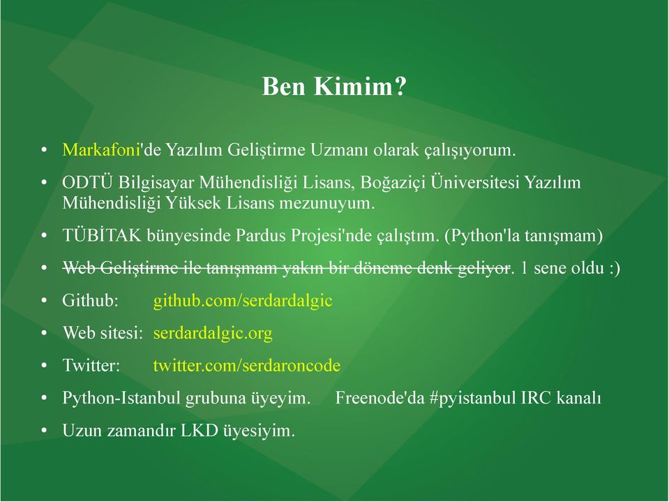 TÜBİTAK bünyesinde Pardus Projesi'nde çalıştım. (Python'la tanışmam) Web Geliştirme ile tanışmam yakın bir döneme denk geliyor.