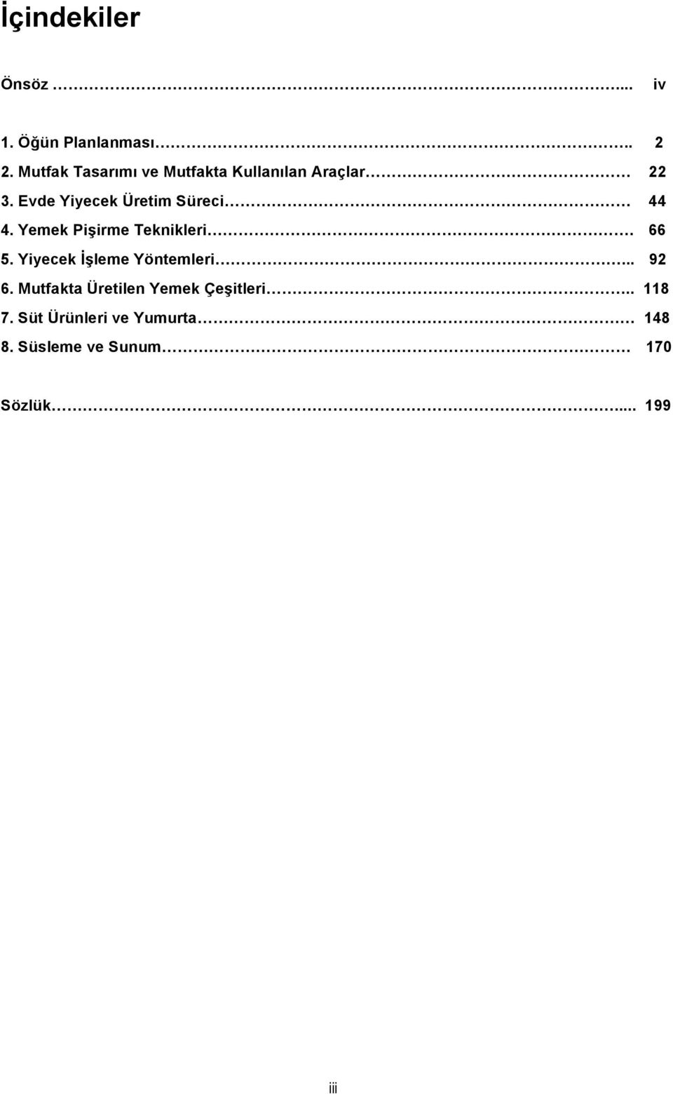 Evde Yiyecek Üretim Süreci 44 4. Yemek Pişirme Teknikleri. 66 5.