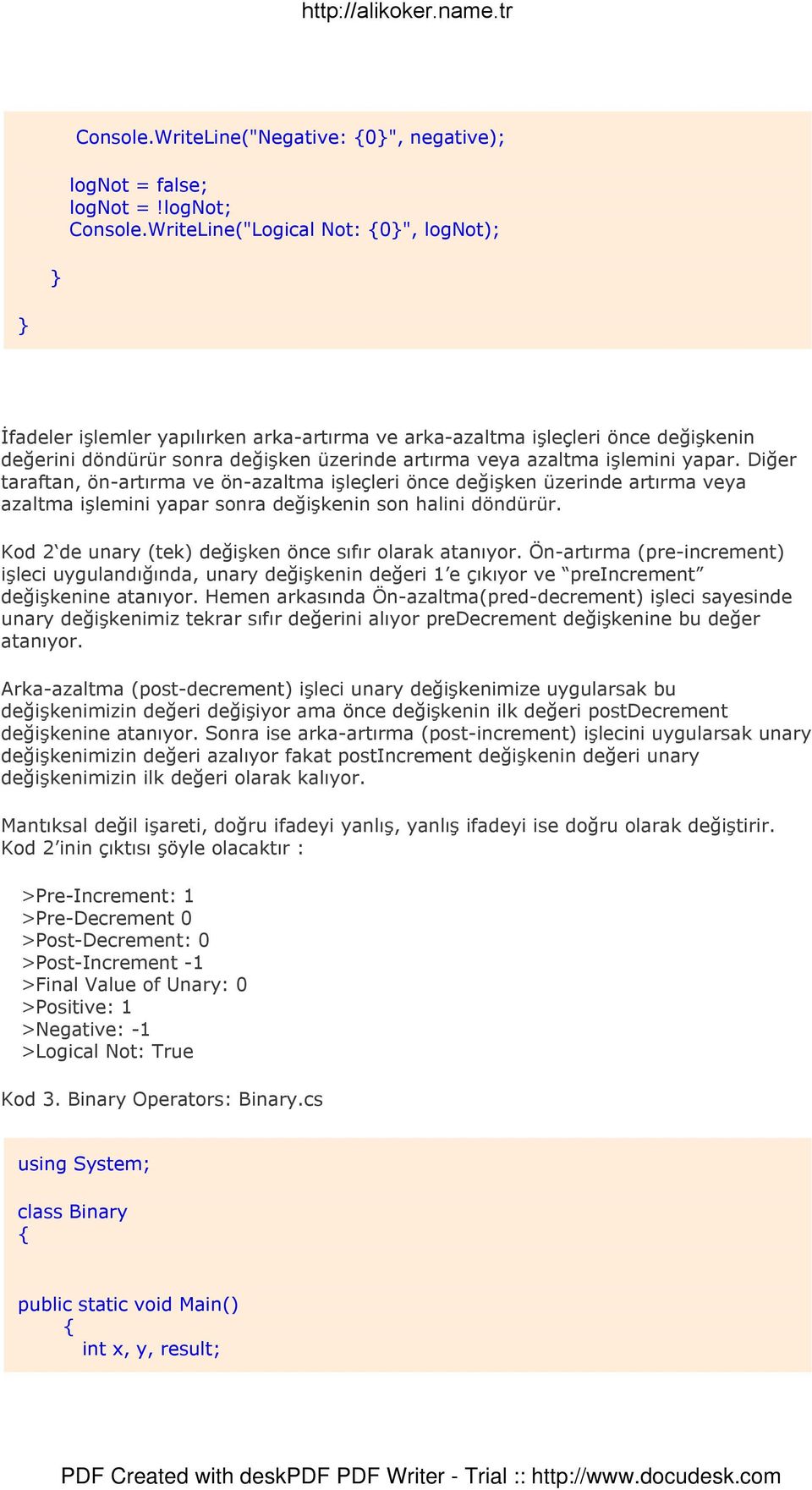 Diğer taraftan, ön-artırma ve ön-azaltma işleçleri önce değişken üzerinde artırma veya azaltma işlemini yapar sonra değişkenin son halini döndürür.