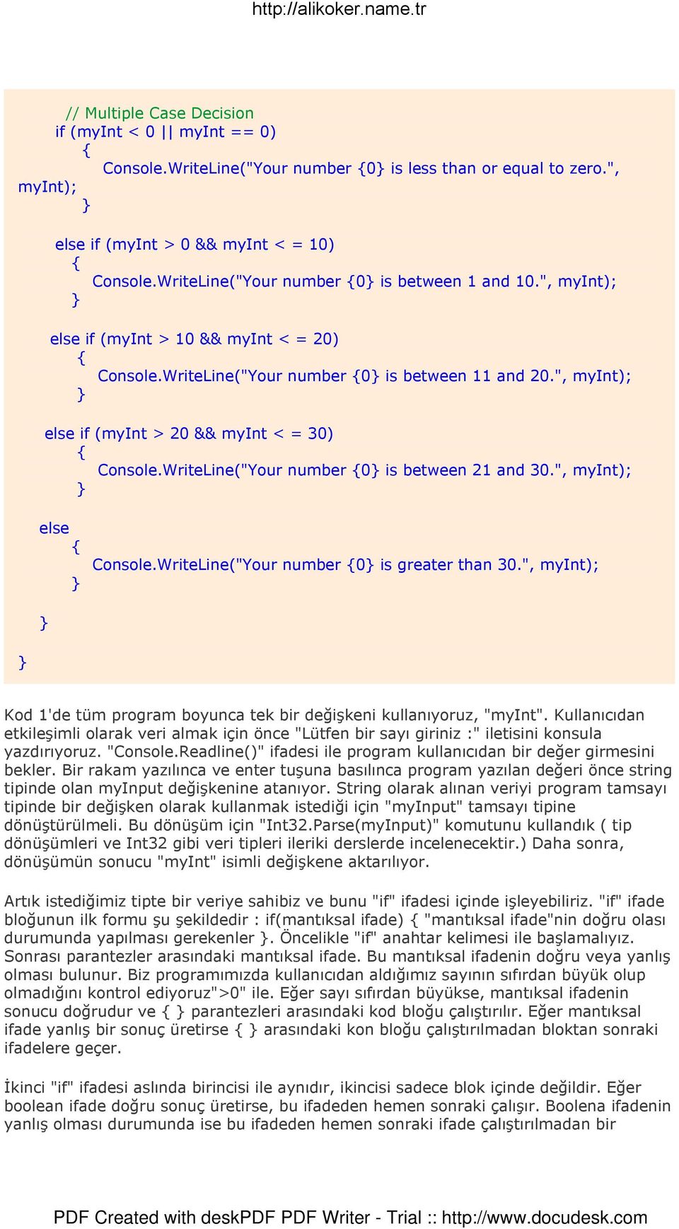 ", myint); else if (myint > 20 && myint < = 30) Console.WriteLine("Your number 0 is between 21 and 30.", myint); else Console.WriteLine("Your number 0 is greater than 30.