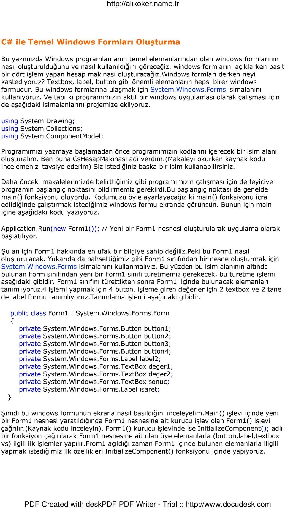 Bu windows formlarına ulaşmak için System.Windows.Forms isimalanını kullanıyoruz.