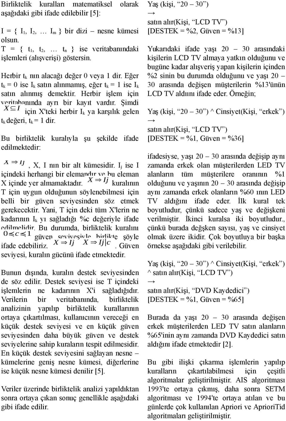 Eğer t k = 0 ise I k satın alınmamış, eğer t k = 1 ise I k satın alınmış demektir. Herbir işlem için veritabanında ayrı bir kayıt vardır.