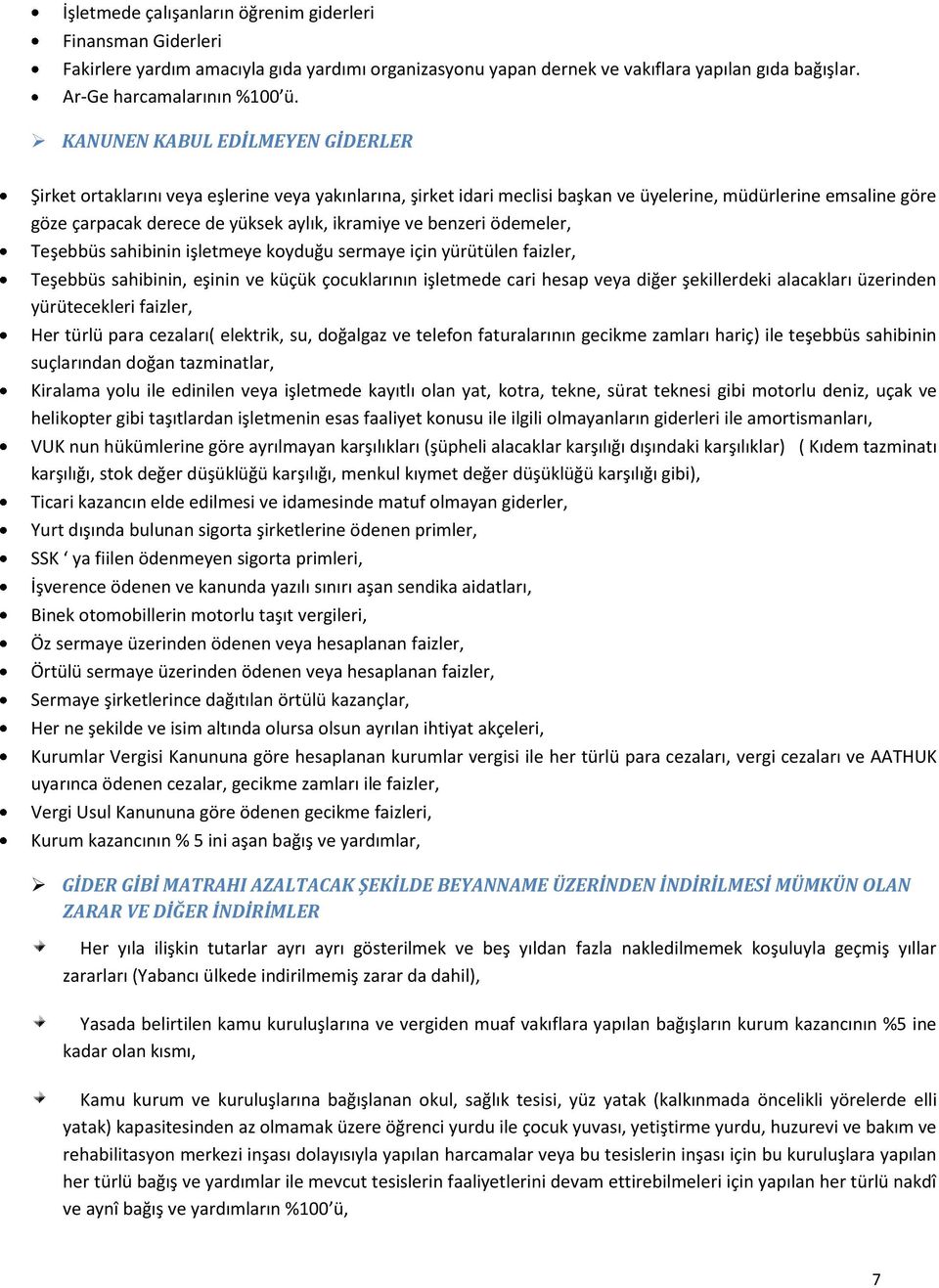 ve benzeri ödemeler, Teşebbüs sahibinin işletmeye koyduğu sermaye için yürütülen faizler, Teşebbüs sahibinin, eşinin ve küçük çocuklarının işletmede cari hesap veya diğer şekillerdeki alacakları