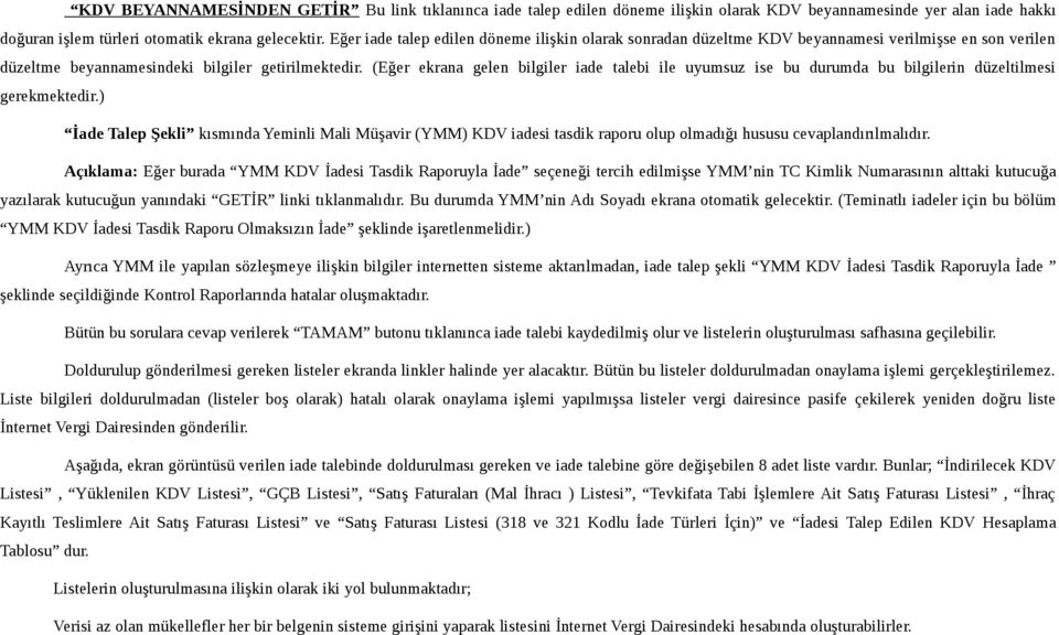 (Eğer ekrana gelen bilgiler iade talebi ile uyumsuz ise bu durumda bu bilgilerin düzeltilmesi gerekmektedir.