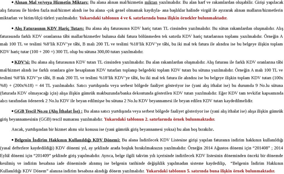 birim/ölçü türleri yazılmalıdır. Yukarıdaki tablonun 4 ve 6. satırlarında buna ilişkin örnekler bulunmaktadır.