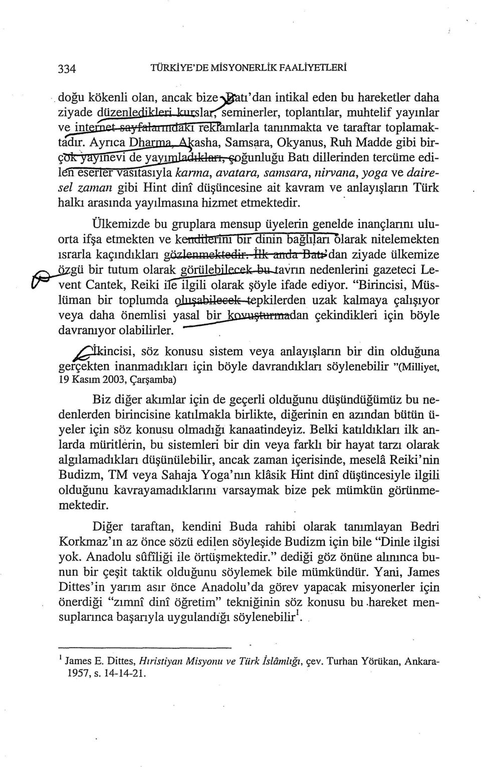 rma A_fasha, Sams;:rra, Okyanus, Ruh Madde gibi birçtık yayınevi de ya ı ğunluğu Batı dillerinden tercüme ediı n eser er vasıtasıyla kanna, avatara, samsara, nirvana, yoga ve dairesel zaman gibi Hint