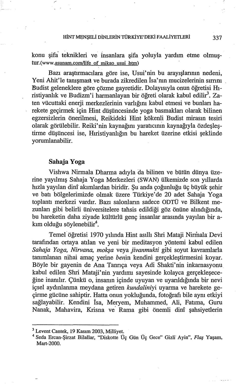 gayretidir. Dolayısıyla onun öğretisi Hıristiyanlık ve Budizm'i harmanlayan bir öğreti olarak kabul ed~.