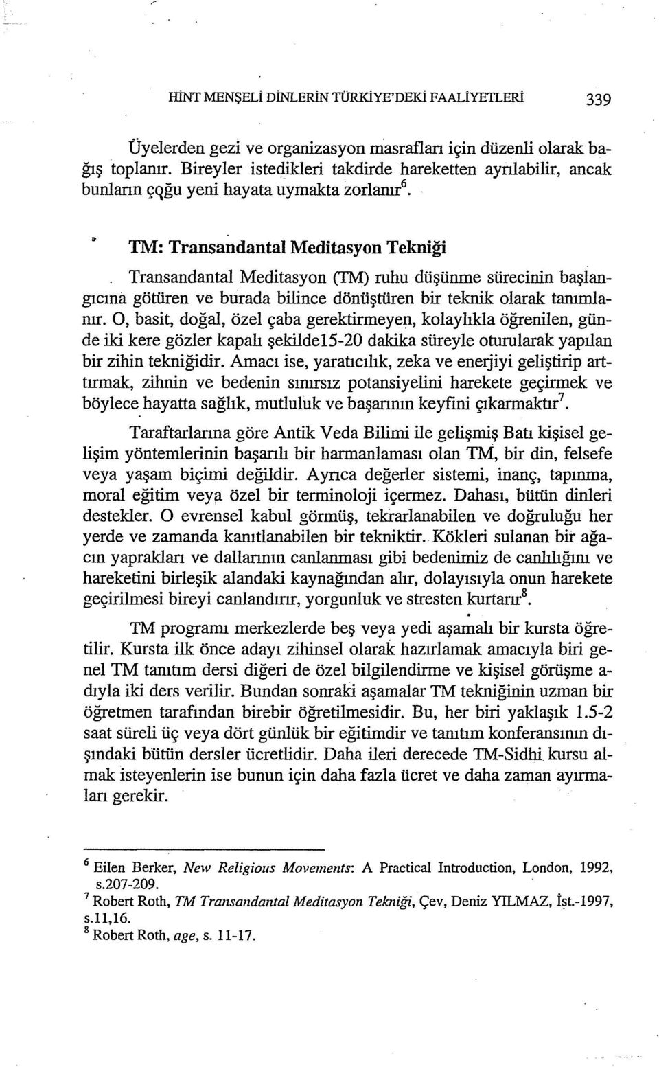 başlangıcına götüren ve burada bilince dönüştüren bir teknik olarak tanımlanır.