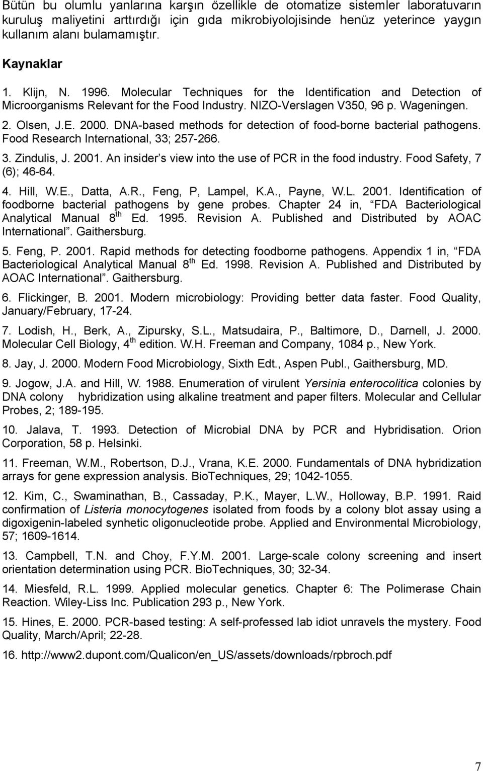 DNA-based methods for detection of food-borne bacterial pathogens. Food Research International, 33; 257-266. 3. Zindulis, J. 2001. An insider s view into the use of PCR in the food industry.