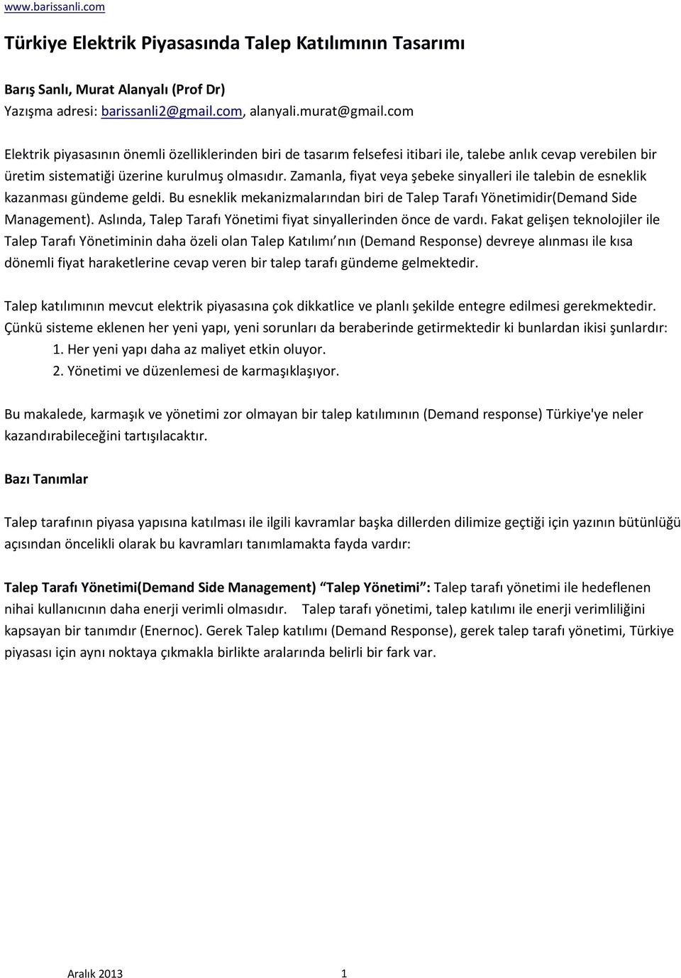 Zamanla, fiyat veya şebeke sinyalleri ile talebin de esneklik kazanması gündeme geldi. Bu esneklik mekanizmalarından biri de Talep Tarafı Yönetimidir(Demand Side Management).