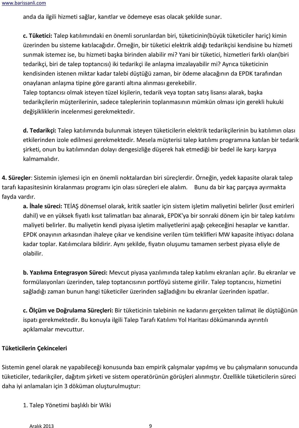 Örneğin, bir tüketici elektrik aldığı tedarikçisi kendisine bu hizmeti sunmak istemez ise, bu hizmeti başka birinden alabilir mi?