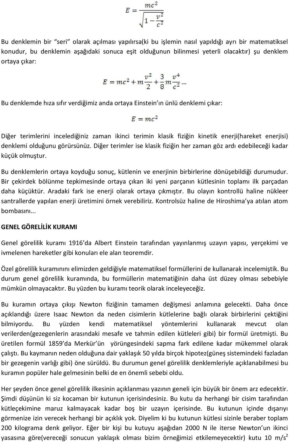 denklemi olduğunu görürsünüz. Diğer terimler ise klasik fiziğin her zaman göz ardı edebileceği kadar küçük olmuştur.