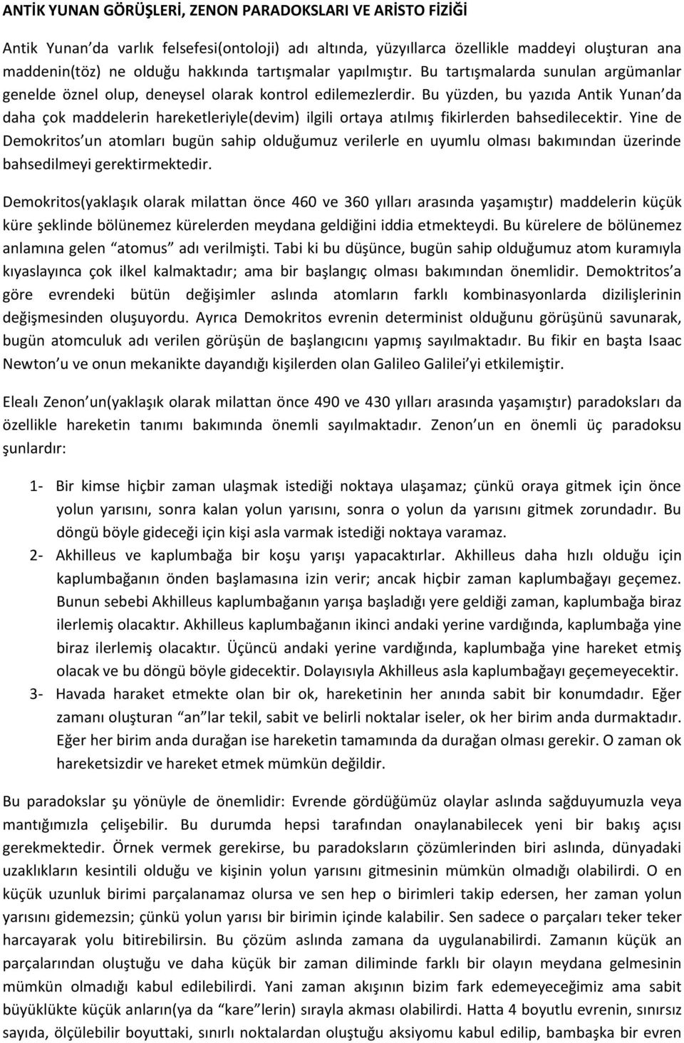 Bu yüzden, bu yazıda Antik Yunan da daha çok maddelerin hareketleriyle(devim) ilgili ortaya atılmış fikirlerden bahsedilecektir.