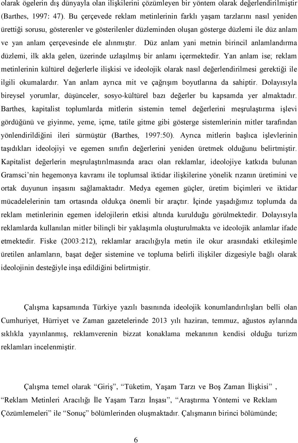 alınmıştır. Düz anlam yani metnin birincil anlamlandırma düzlemi, ilk akla gelen, üzerinde uzlaşılmış bir anlamı içermektedir.