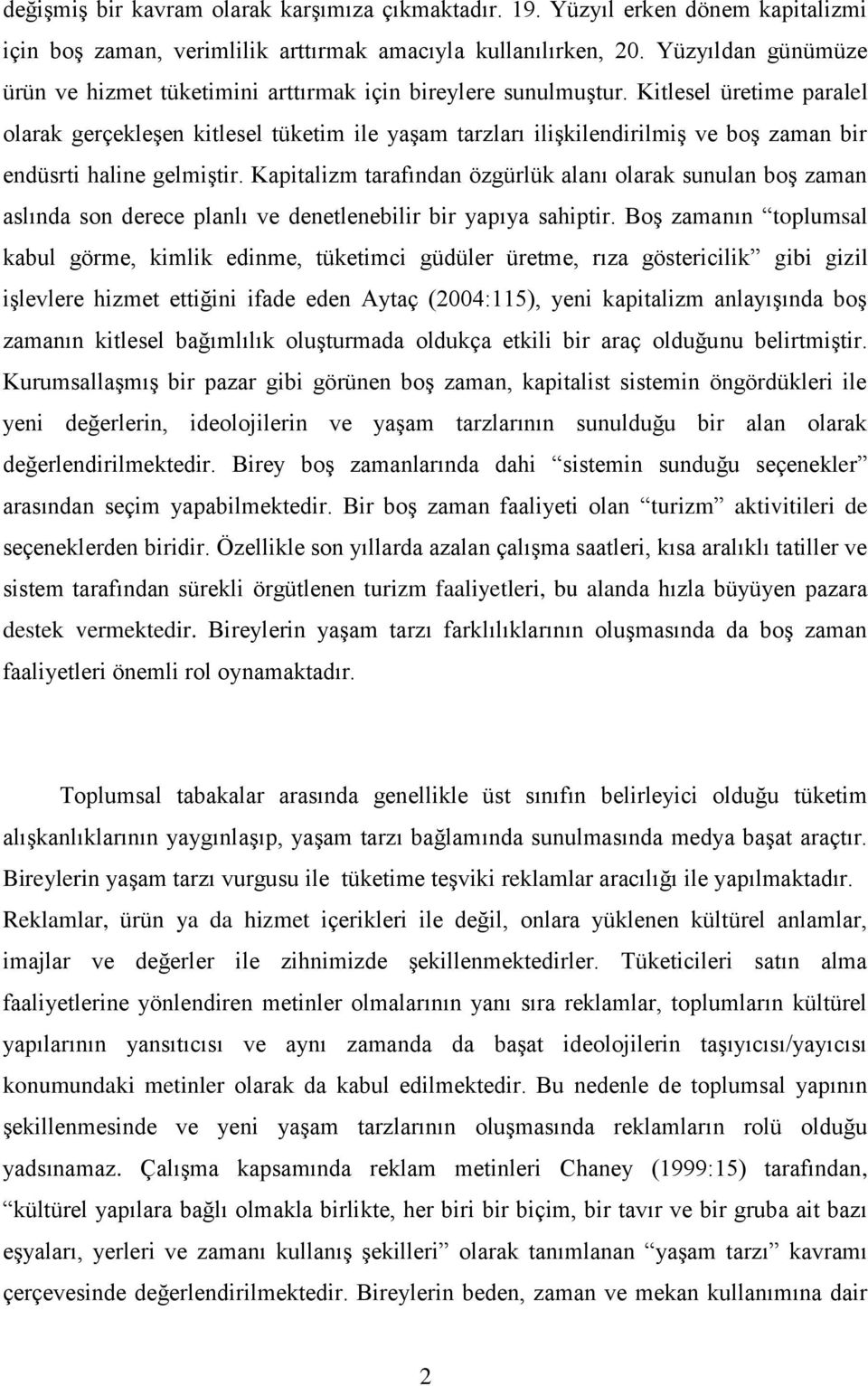 Kitlesel üretime paralel olarak gerçekleşen kitlesel tüketim ile yaşam tarzları ilişkilendirilmiş ve boş zaman bir endüsrti haline gelmiştir.