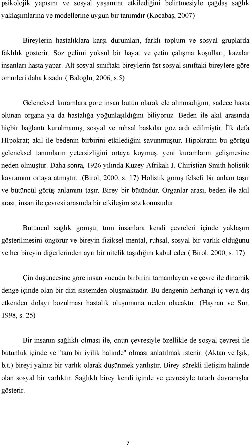 Alt sosyal sınıftaki bireylerin üst sosyal sınıftaki bireylere göre ömürleri daha kısadır.( Baloğlu, 2006, s.