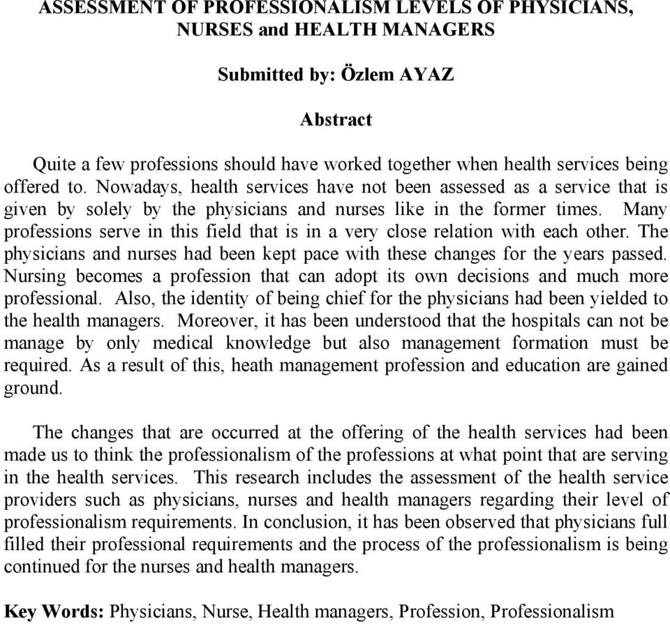 Many professions serve in this field that is in a very close relation with each other. The physicians and nurses had been kept pace with these changes for the years passed.