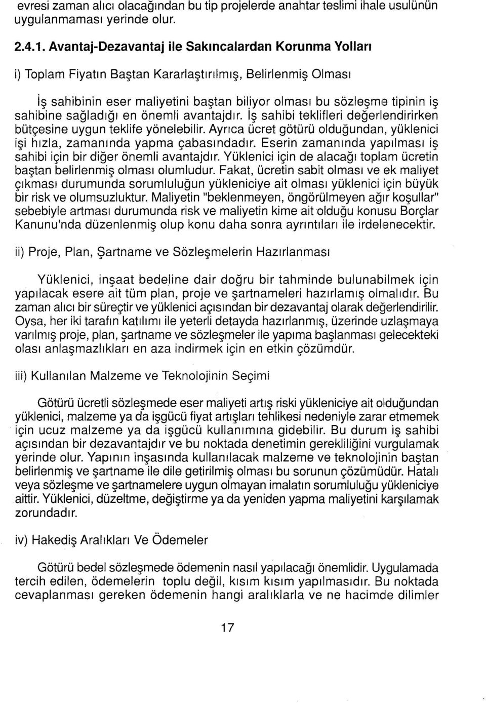 sağladığı en önemli avantajdır. Iş sahibi teklifleri değerlendirirken bütçesine uygun teklife yönelebilir. Ayrıca ücret götürü olduğundan, yüklenici işi hızla, zamanında yapma çabasındadır.