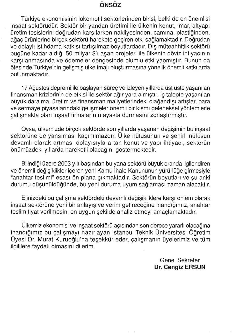 sağlamaktadır. Doğrudan ve dalaylı istihdama katkısı tartışılmaz boyutlardadır.